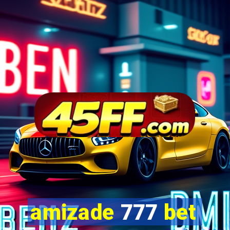 amizade 777 bet